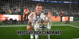 Kroos Vô Địch C1 Năm Nào