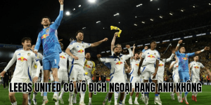 Leeds United Có Vô Địch Ngoại Hạng Anh Không